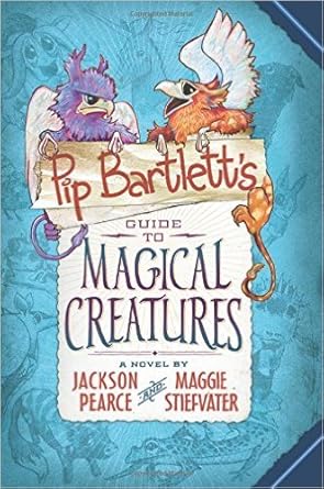 Pip Bartlett: Pip Bartlett's Guide to Magical Creatures by Maggie Pearce, Jackson, Stiefvateri