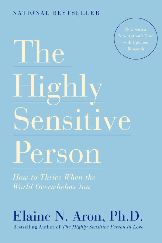 The Highly Sensitive Person - How to Thrive When the World Overwhelms You