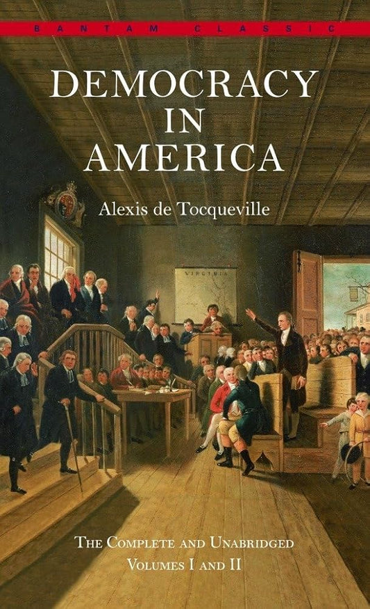 Democracy in America: The Complete and Unabridged Volumes I and II (Bantam Classics) by Alexis de Tocqueville, Henry Reeve, Joseph Epstein