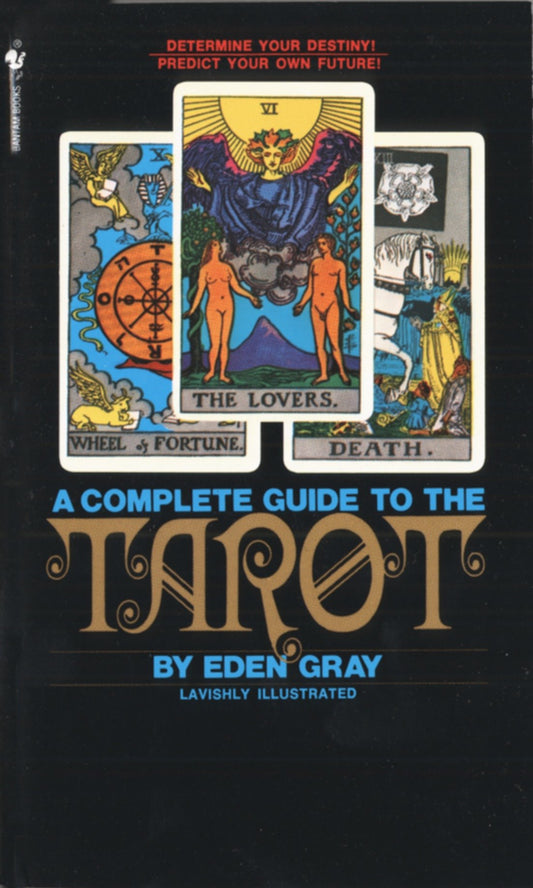 The Complete Guide to the Tarot - Determine Your Destiny! Predict Your Own Future!