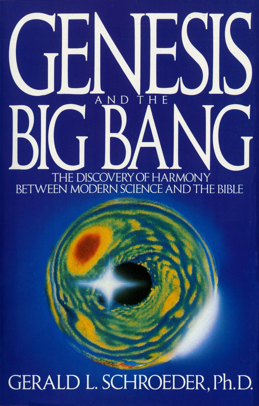 Genesis and the Big Bang Theory - The Discovery Of Harmony Between Modern Science And The Bible