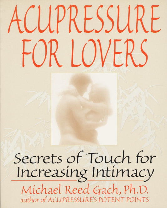 Acupressure for Lovers - Secrets of Touch for Increasing Intimacy