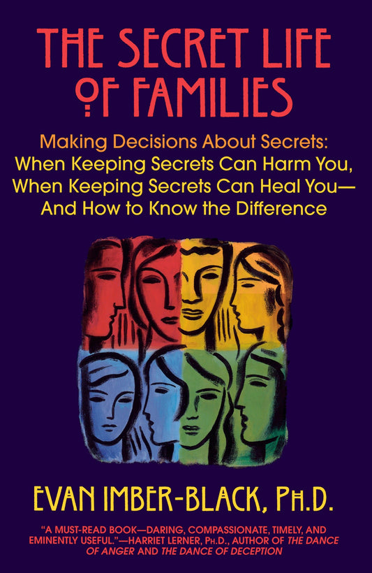 The Secret Life of Families - Making Decisions About Secrets: When Keeping Secrets Can Harm You, When Keeping Secrets Can Heal You-And How to Know the Difference