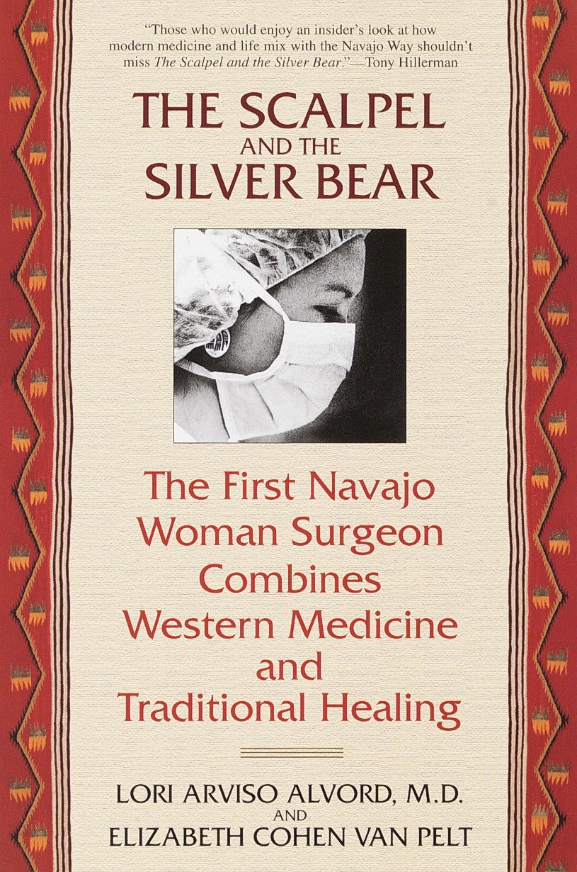 The Scalpel and the Silver Bear - The First Navajo Woman Surgeon Combines Western Medicine and Traditional Healing