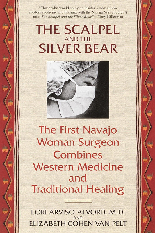 The Scalpel and the Silver Bear - The First Navajo Woman Surgeon Combines Western Medicine and Traditional Healing
