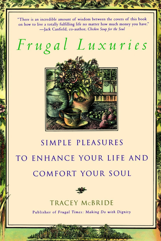 Frugal Luxuries - Simple Pleasures to Enhance Your Life and Comfort Your Soul