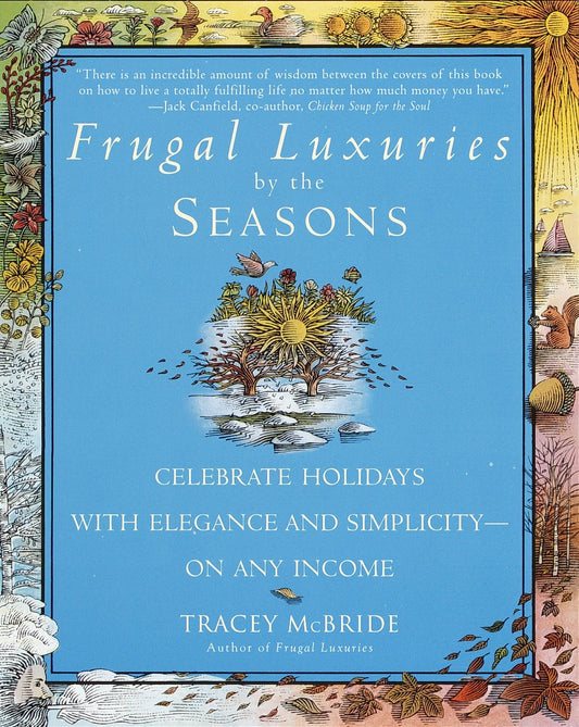 Frugal Luxuries by the Seasons - Celebrate the Holidays with Elegance and Simplicity--on Any Income