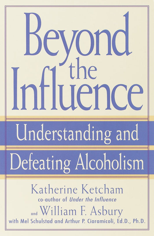 Beyond the Influence - Understanding and Defeating Alcoholism