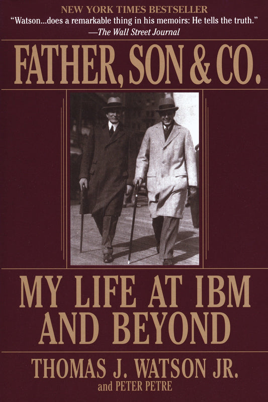 Father, Son & Co. - My Life at IBM and Beyond