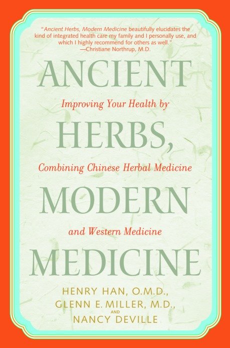 Ancient Herbs, Modern Medicine - Improving Your Health by Combining Chinese Herbal Medicine and Western Medicine
