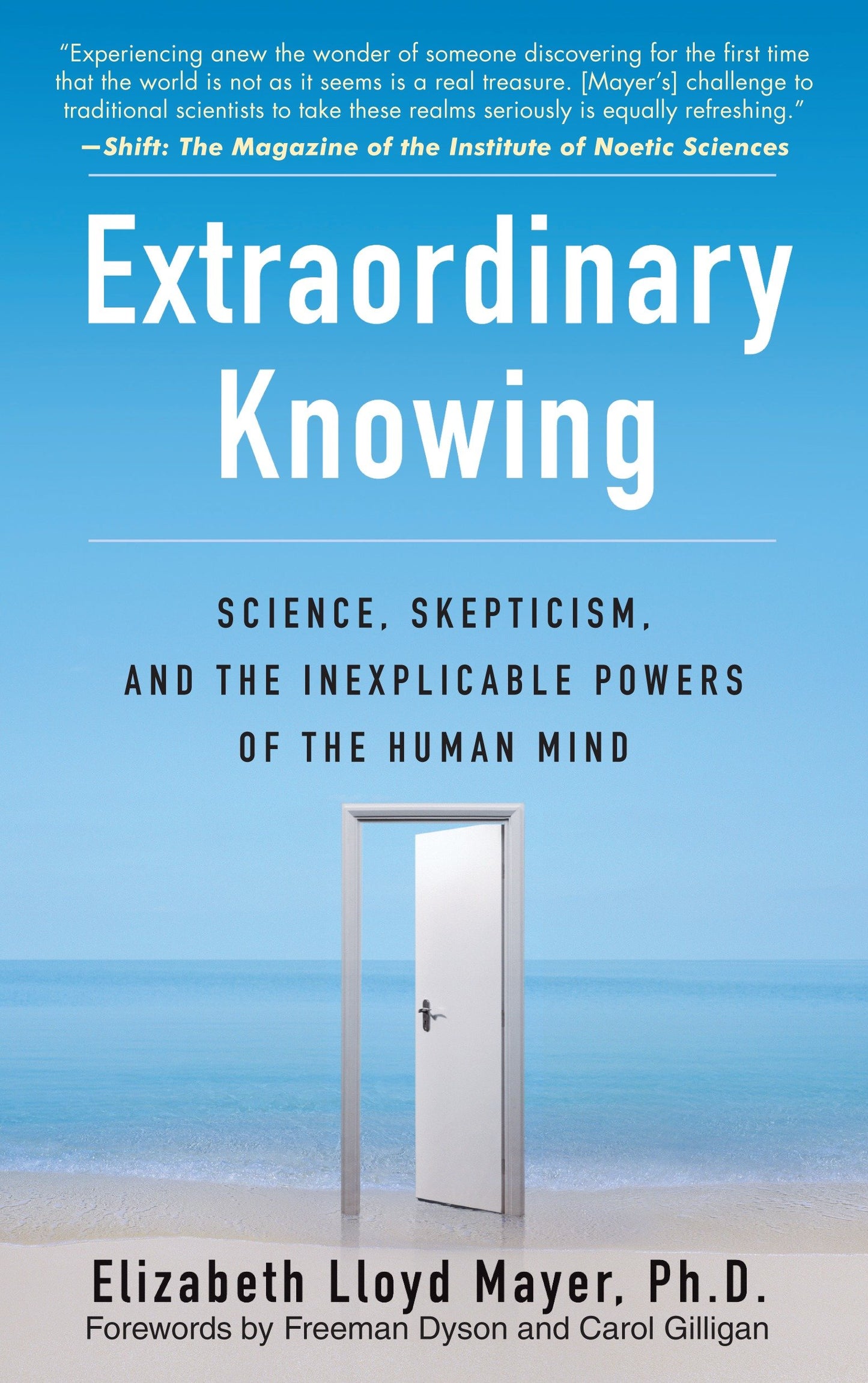 Extraordinary Knowing - Science, Skepticism, and the Inexplicable Powers of the Human Mind