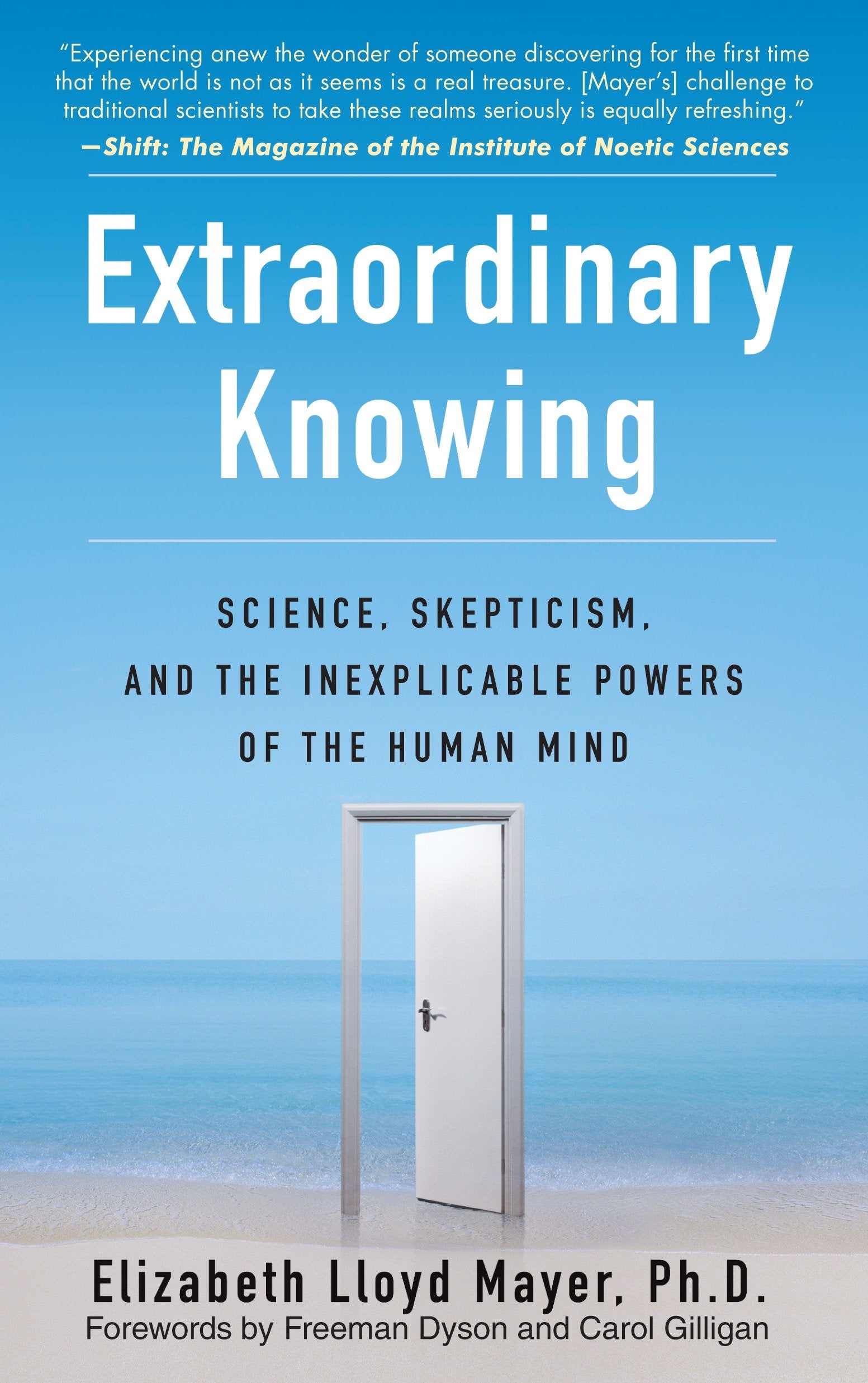 Extraordinary Knowing - Science, Skepticism, and the Inexplicable Powers of the Human Mind