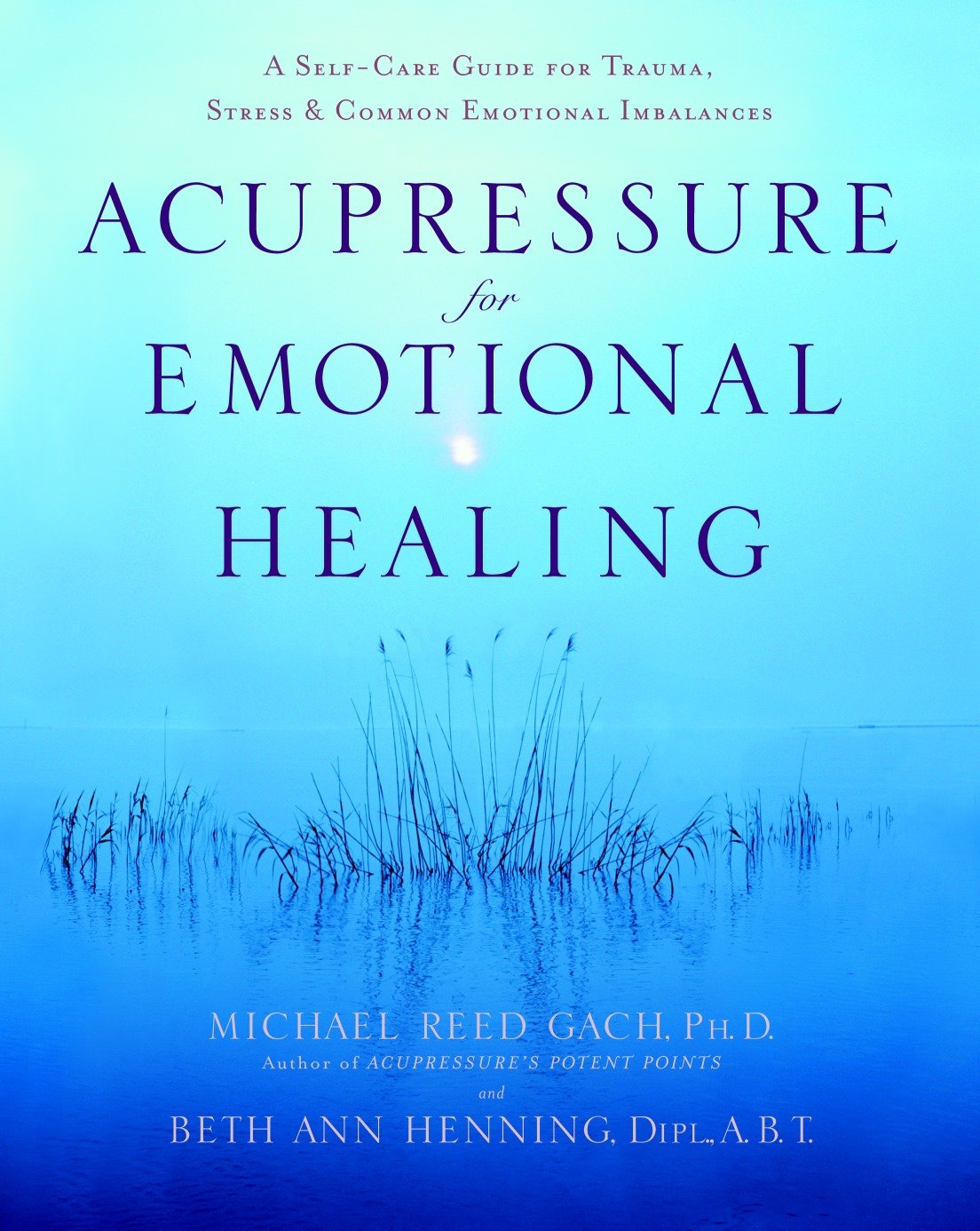 Acupressure for Emotional Healing - A Self-Care Guide for Trauma, Stress, & Common Emotional Imbalances