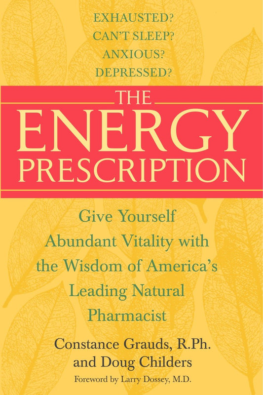The Energy Prescription - Give Yourself Abundant Vitality with the Wisdom of America's Leading Natural Pharmacist