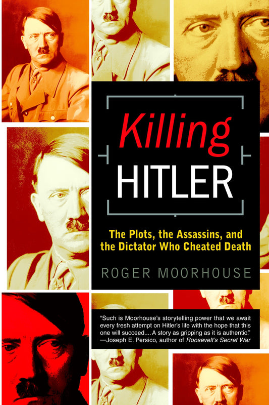 Killing Hitler - The Plots, the Assassins, and the Dictator Who Cheated Death