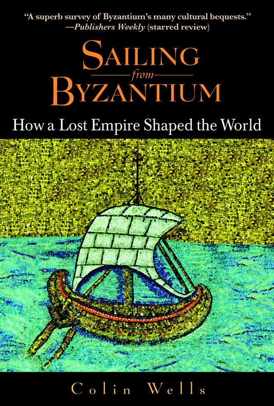 Sailing from Byzantium - How a Lost Empire Shaped the World