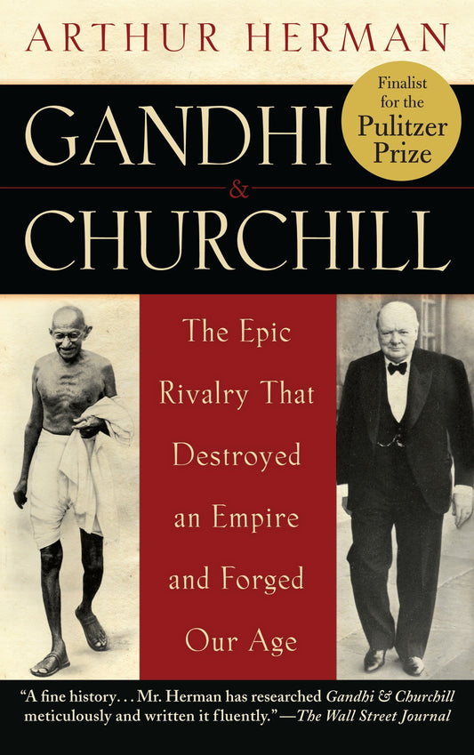 Gandhi & Churchill - The Epic Rivalry that Destroyed an Empire and Forged Our Age