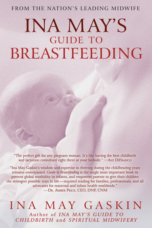 Ina May's Guide to Breastfeeding - From the Nation's Leading Midwife