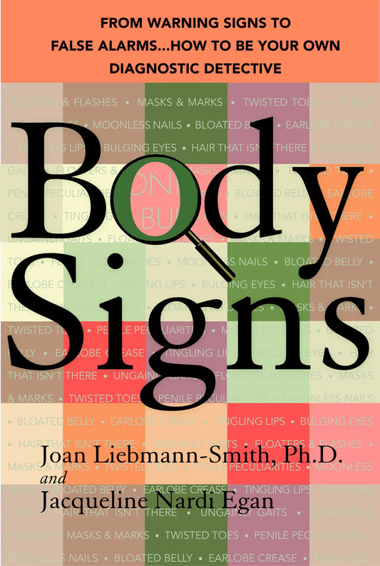 Body Signs - From Warning Signs to False Alarms...How to Be Your Own Diagnostic Detective
