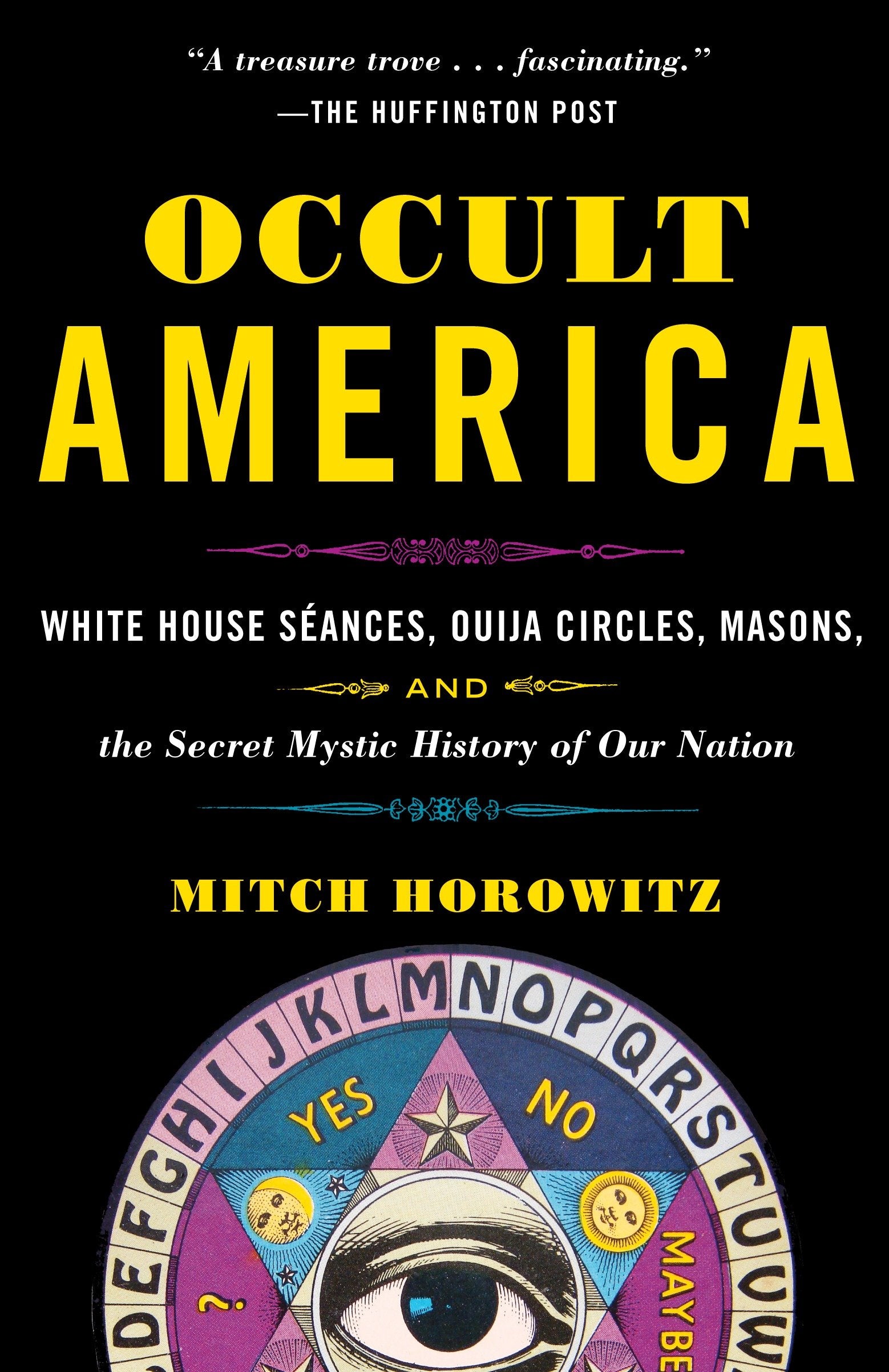 Occult America - White House Seances, Ouija Circles, Masons, and the Secret Mystic History of OurNation