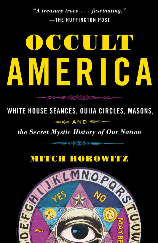 Occult America - White House Seances, Ouija Circles, Masons, and the Secret Mystic History of OurNation