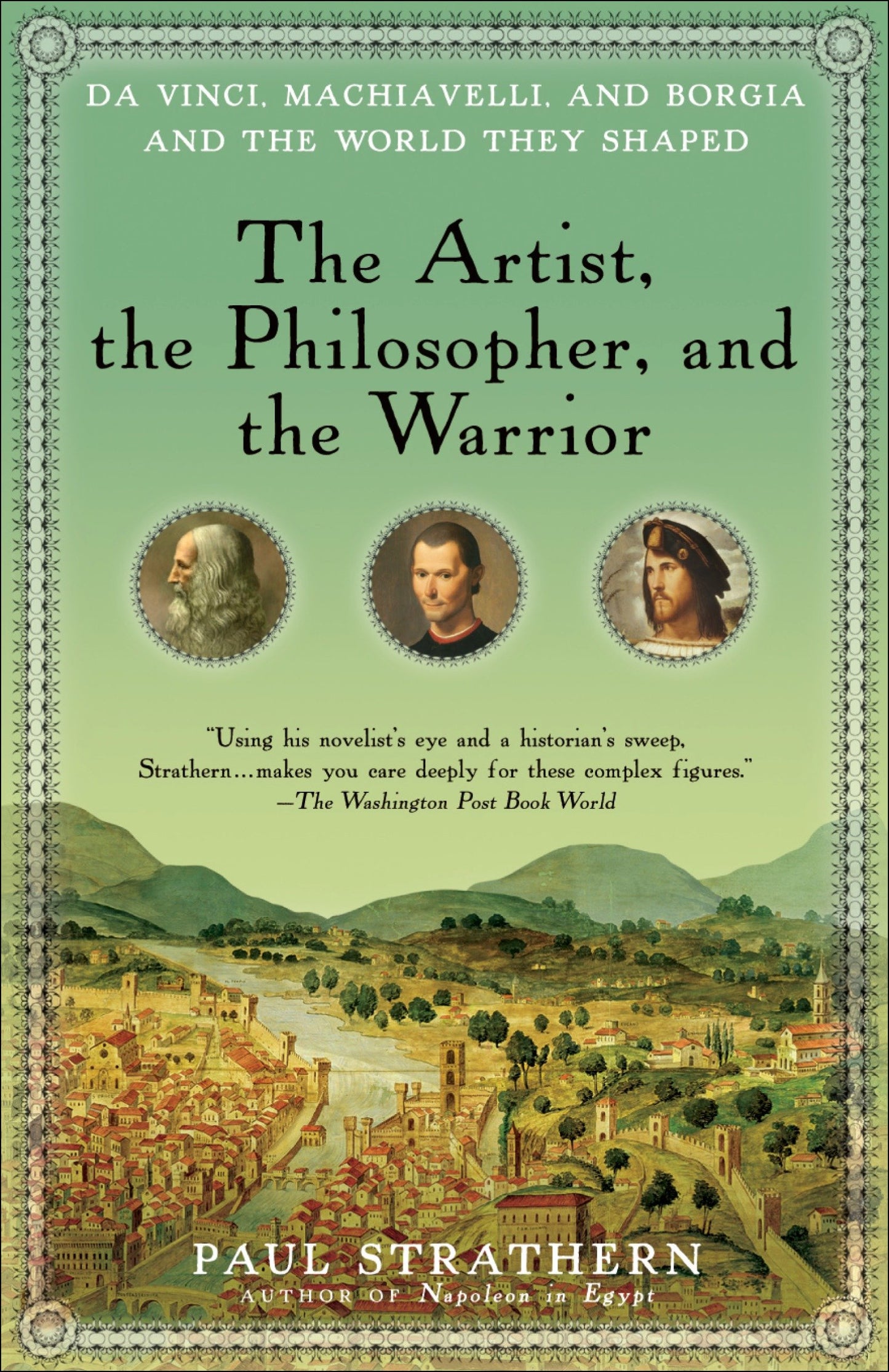 The Artist, the Philosopher, and the Warrior - Da Vinci, Machiavelli, and Borgia and the World They Shaped