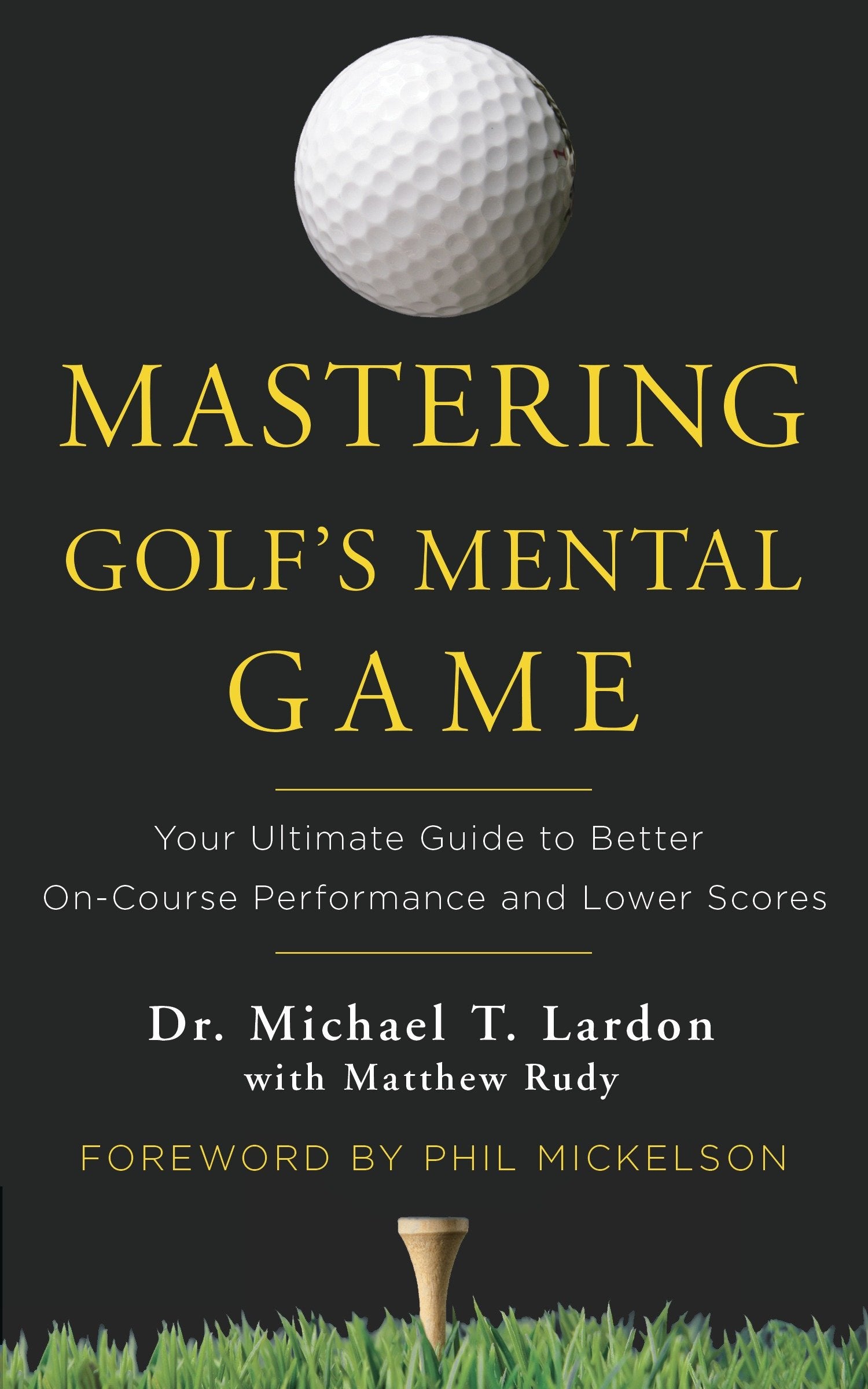 Mastering Golf's Mental Game - Your Ultimate Guide to Better On-Course Performance and Lower Scores
