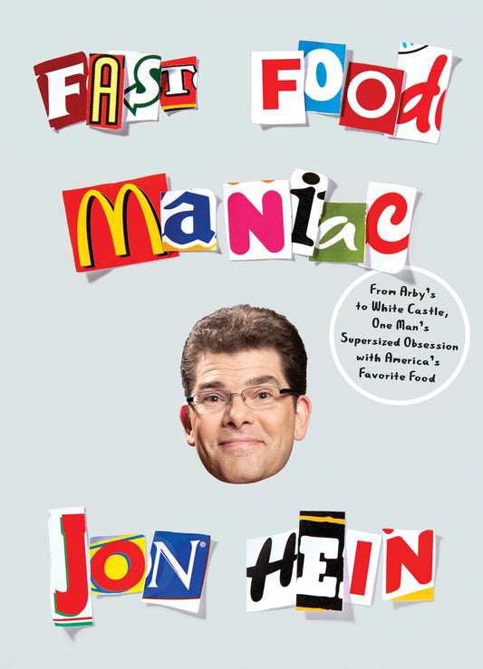 Fast Food Maniac - From Arby's to White Castle, One Man's Supersized Obsession with America's Favorite Food
