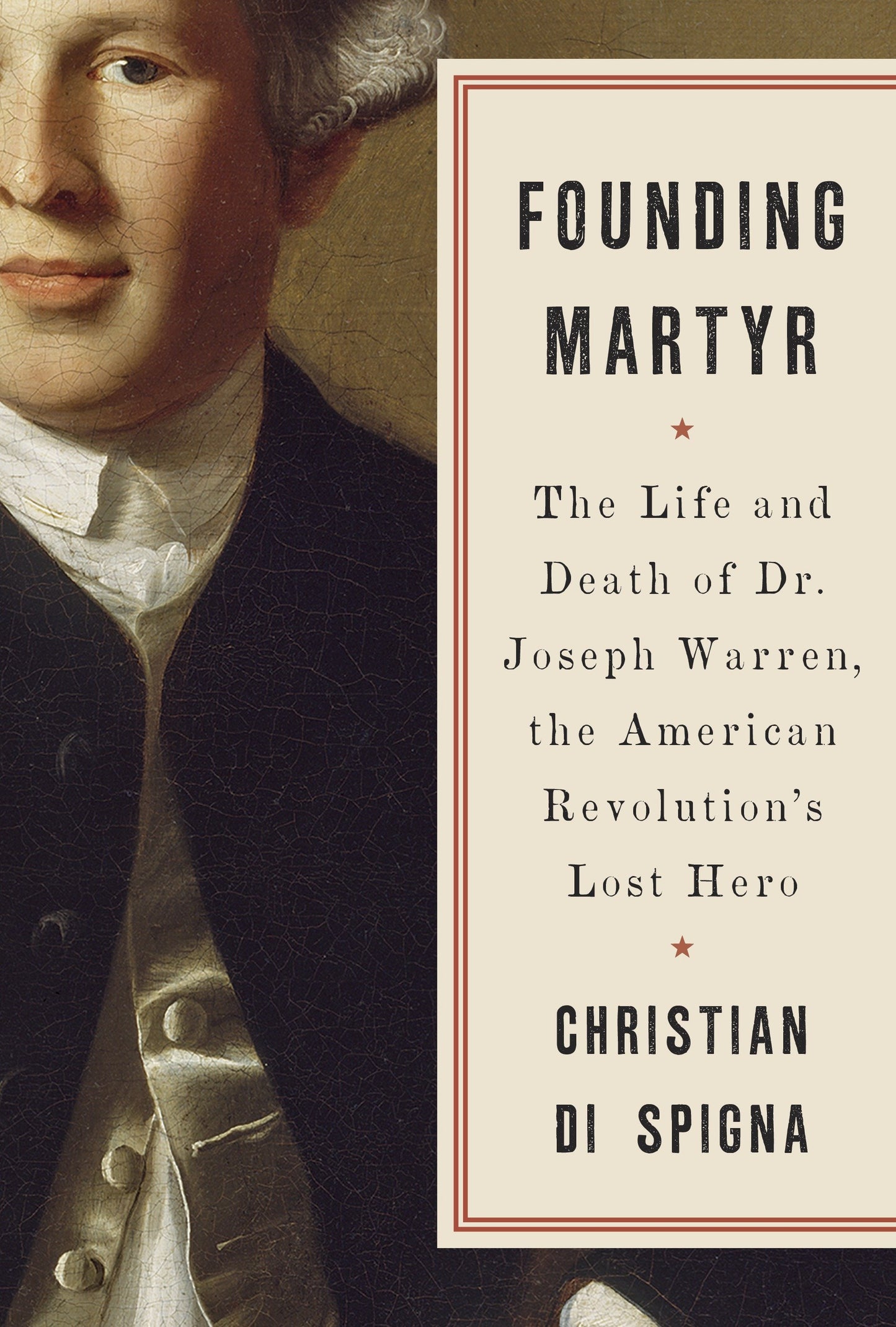 Founding Martyr - The Life and Death of Dr. Joseph Warren, the American Revolution's Lost Hero