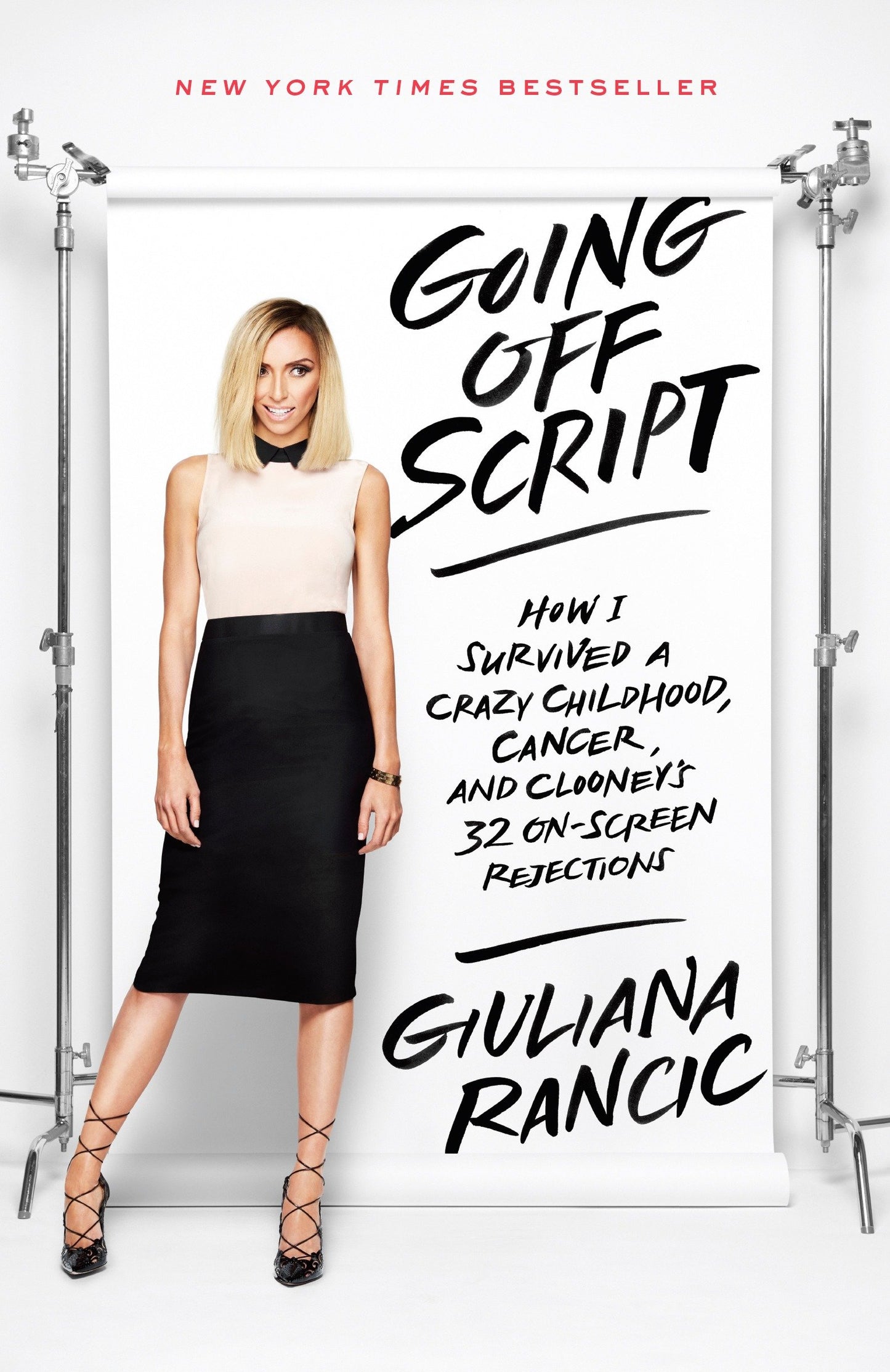 Going Off Script - How I Survived a Crazy Childhood, Cancer, and Clooney's 32 On-Screen Rejections