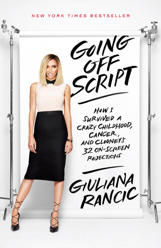 Going Off Script - How I Survived a Crazy Childhood, Cancer, and Clooney's 32 On-Screen Rejections