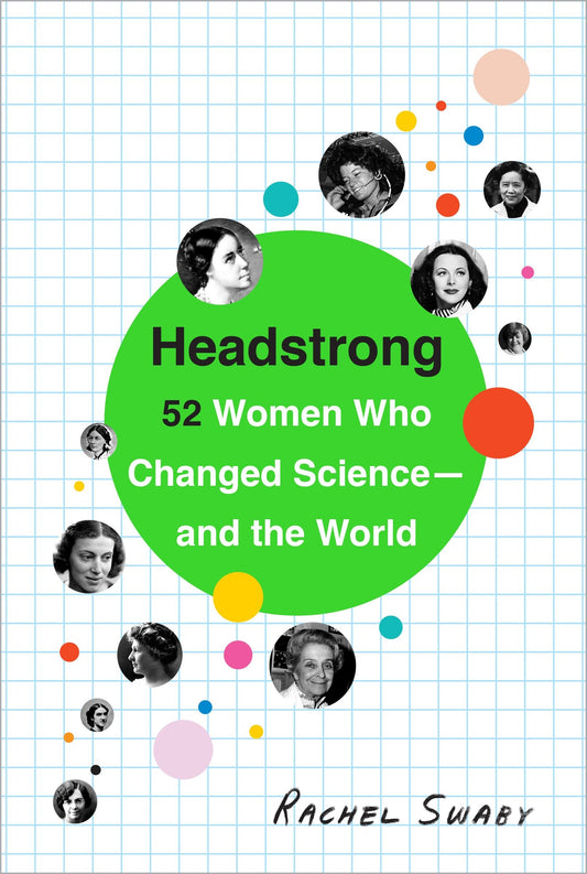 Headstrong - 52 Women Who Changed Science-and the World