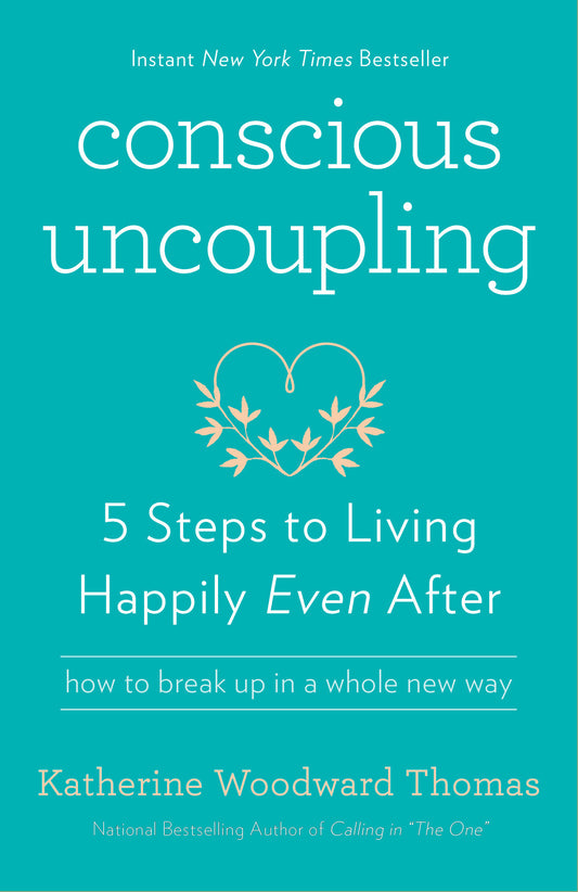 Conscious Uncoupling - 5 Steps to Living Happily Even After