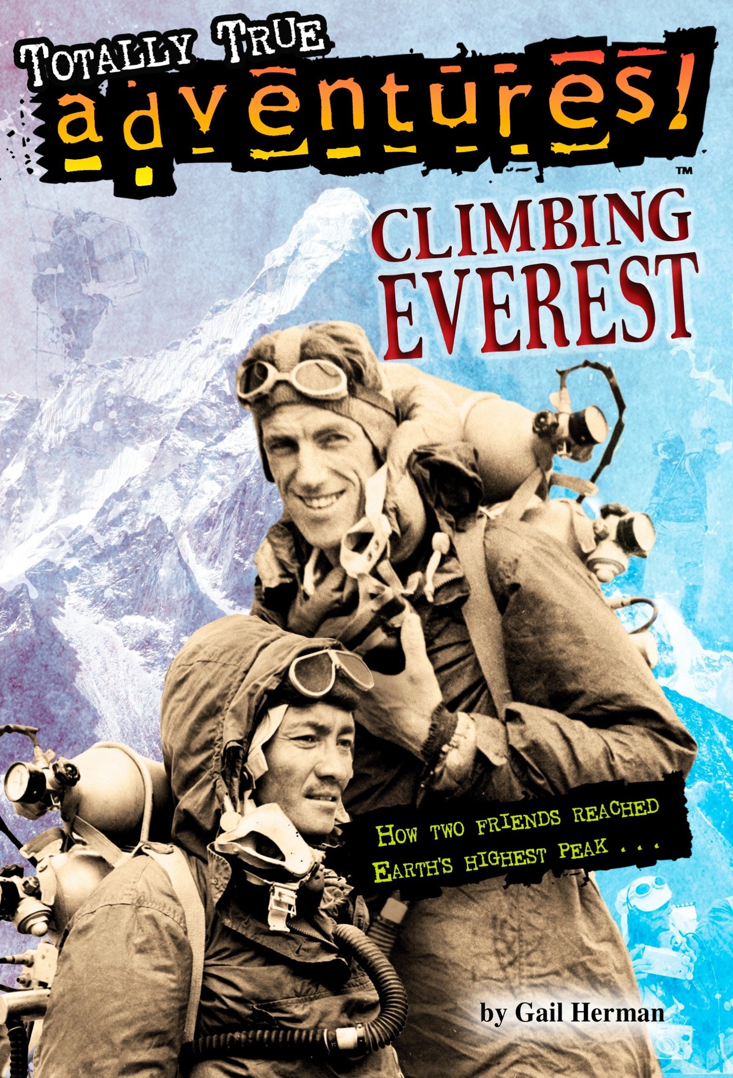 Climbing Everest (Totally True Adventures) - How Two Friends Reached Earth's Highest Peak (Totally True Adventures)