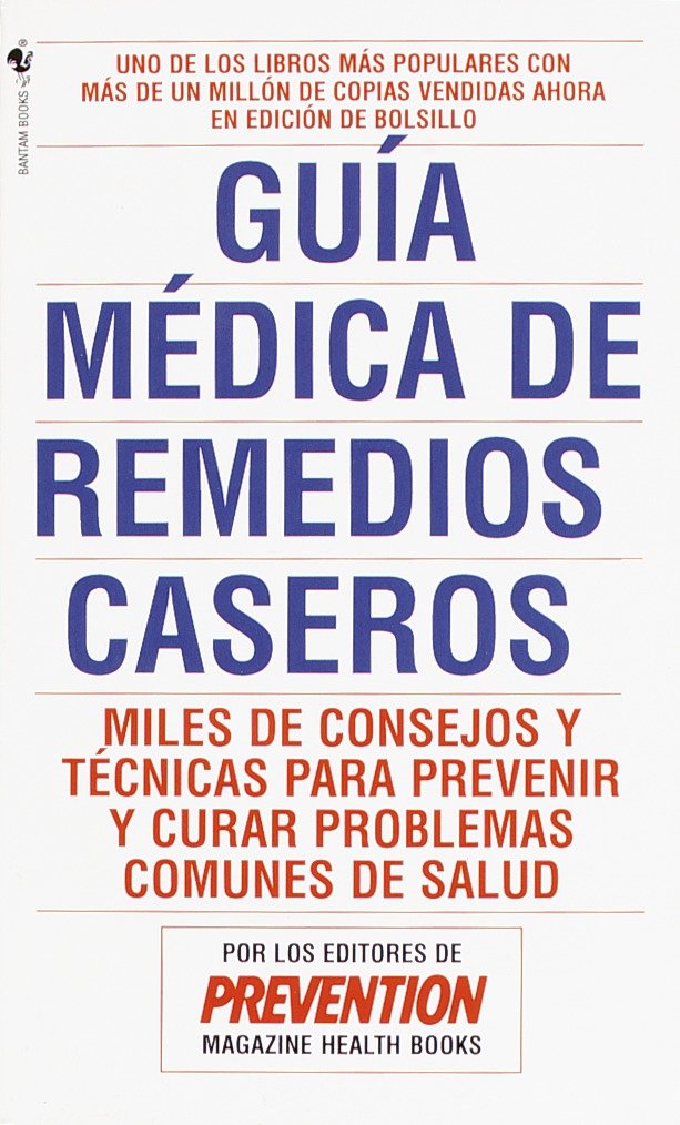 Guia Medica de Remedios Caseros - Miles de sugerencias y tratamientos practicos para prevenir y curar problemas de salud