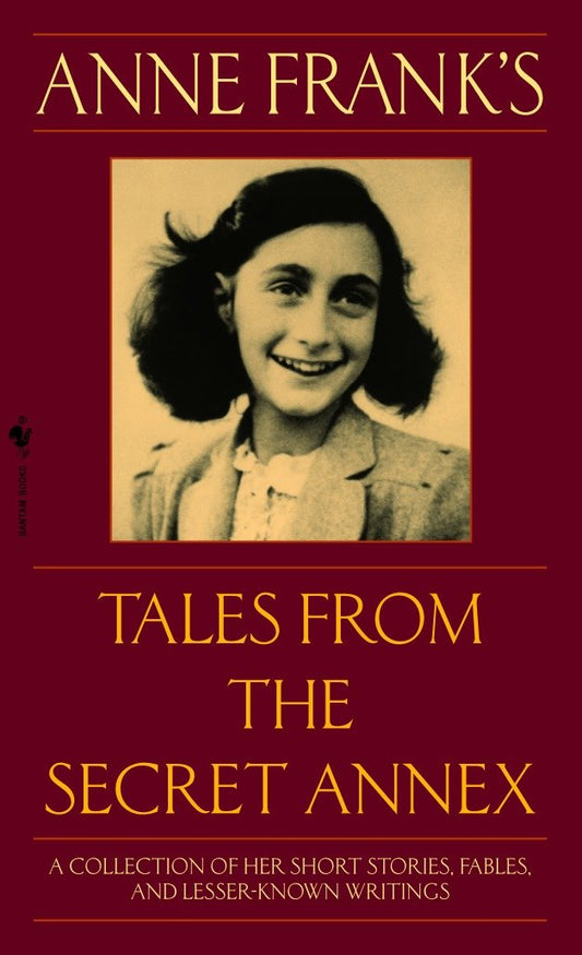 Anne Frank's Tales from the Secret Annex - A Collection of Her Short Stories, Fables, and Lesser-Known Writings, Revised Edition
