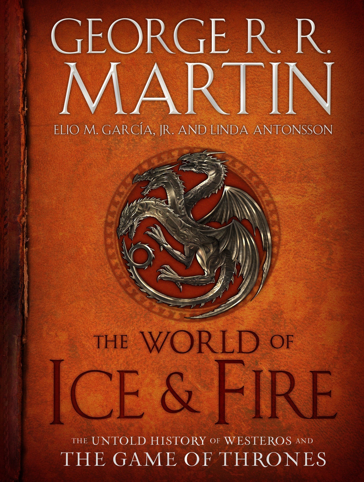 The World of Ice & Fire - The Untold History of Westeros and the Game of Thrones (A Song of Ice and Fire)