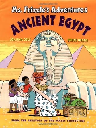 Ms. Frizzle's Adventures: Ancient Egypt by Joanna Cole, Bruce Degen