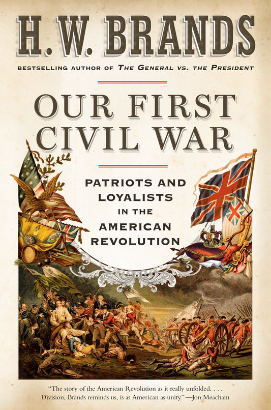 Our First Civil War - Patriots and Loyalists in the American Revolution