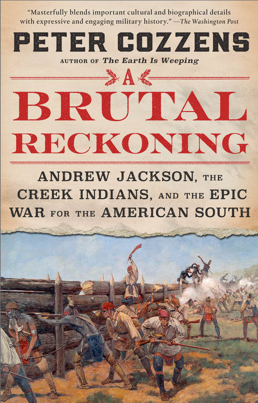 A Brutal Reckoning - Andrew Jackson, the Creek Indians, and the Epic War for the American South