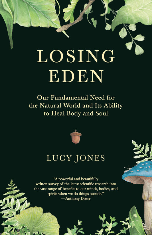 Losing Eden - Our Fundamental Need for the Natural World and Its Ability to Heal Body and Soul