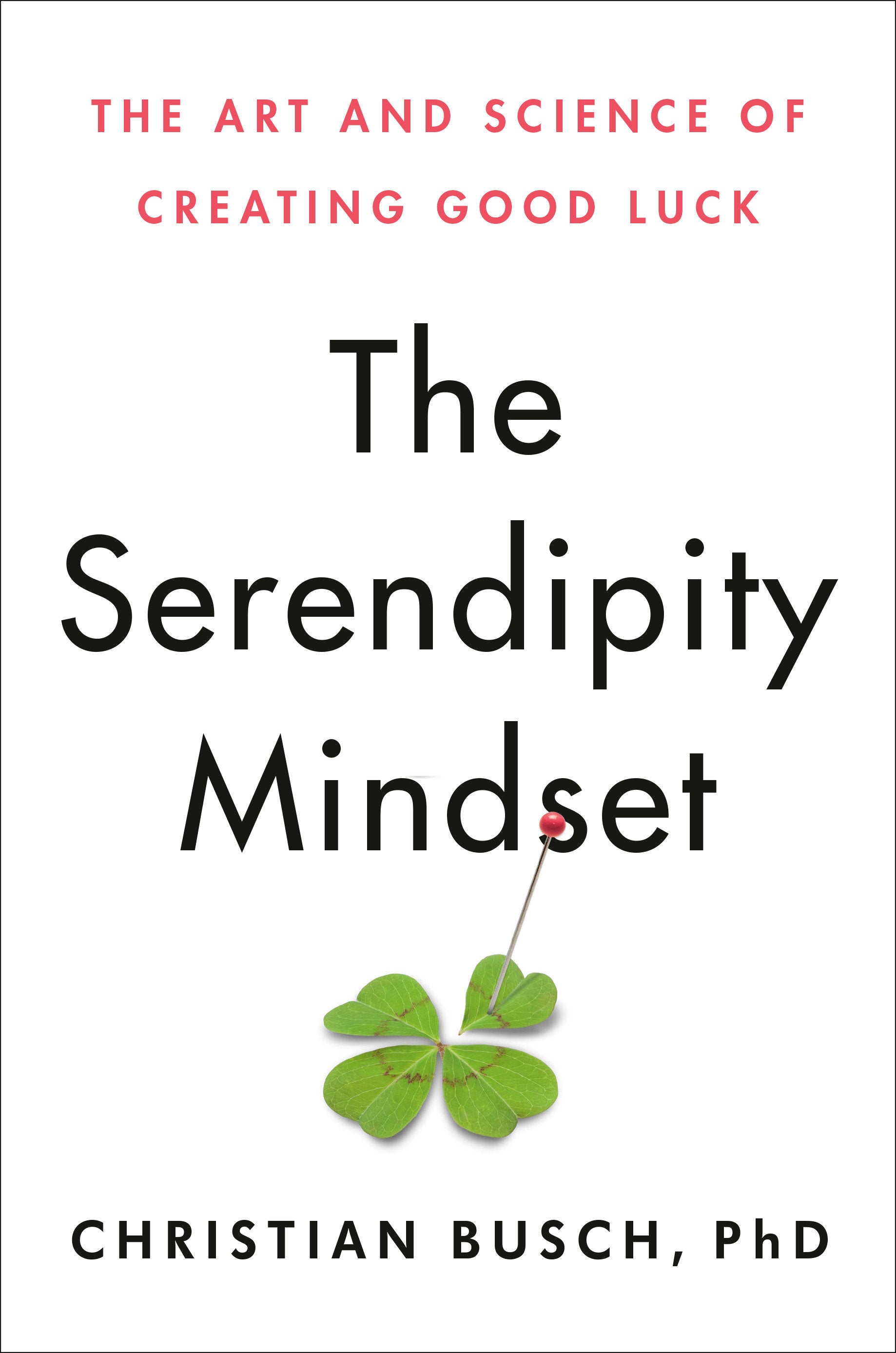 The Serendipity Mindset - The Art and Science of Creating Good Luck