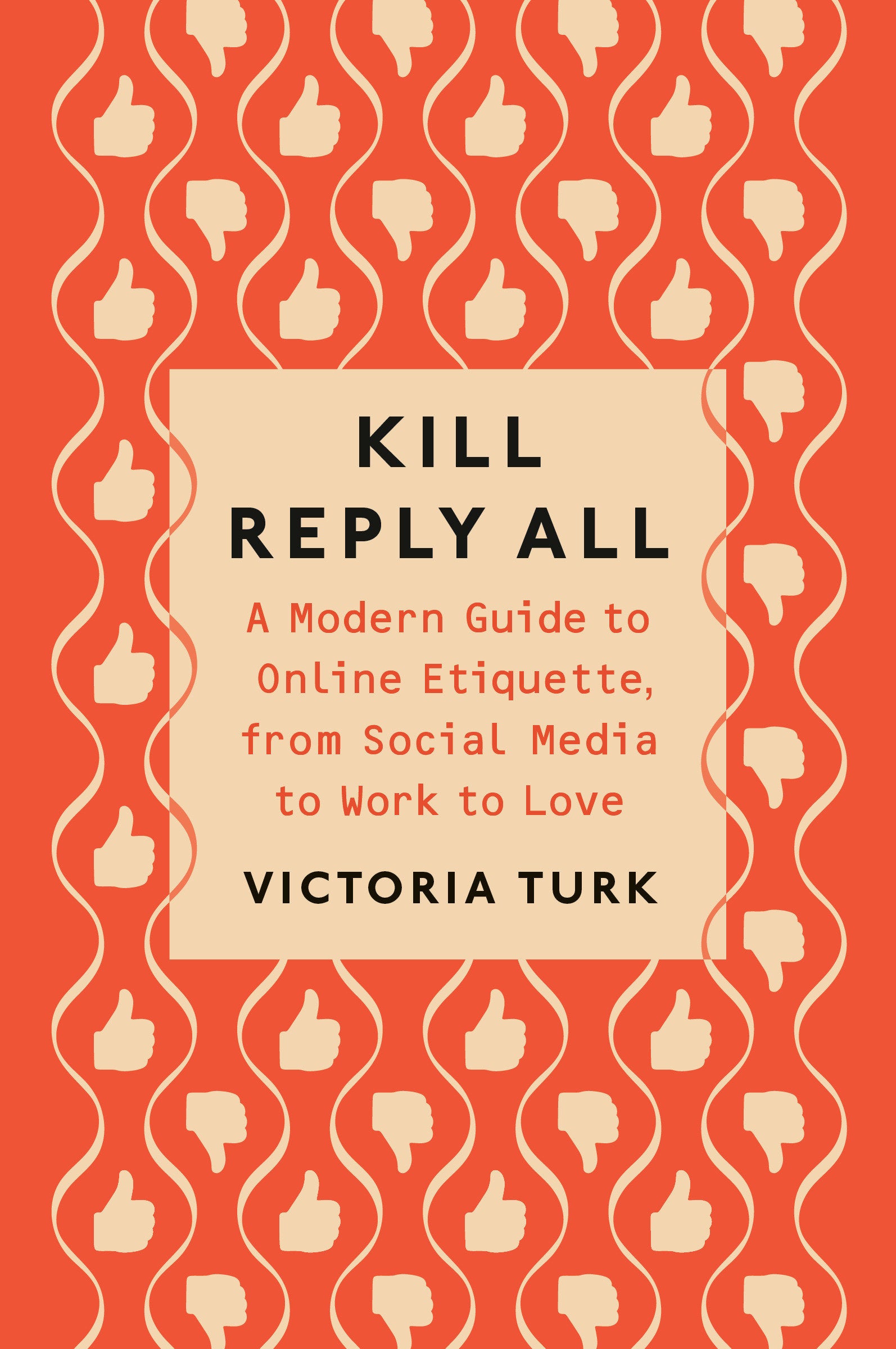 Kill Reply All - A Modern Guide to Online Etiquette, from Social Media to Work to Love