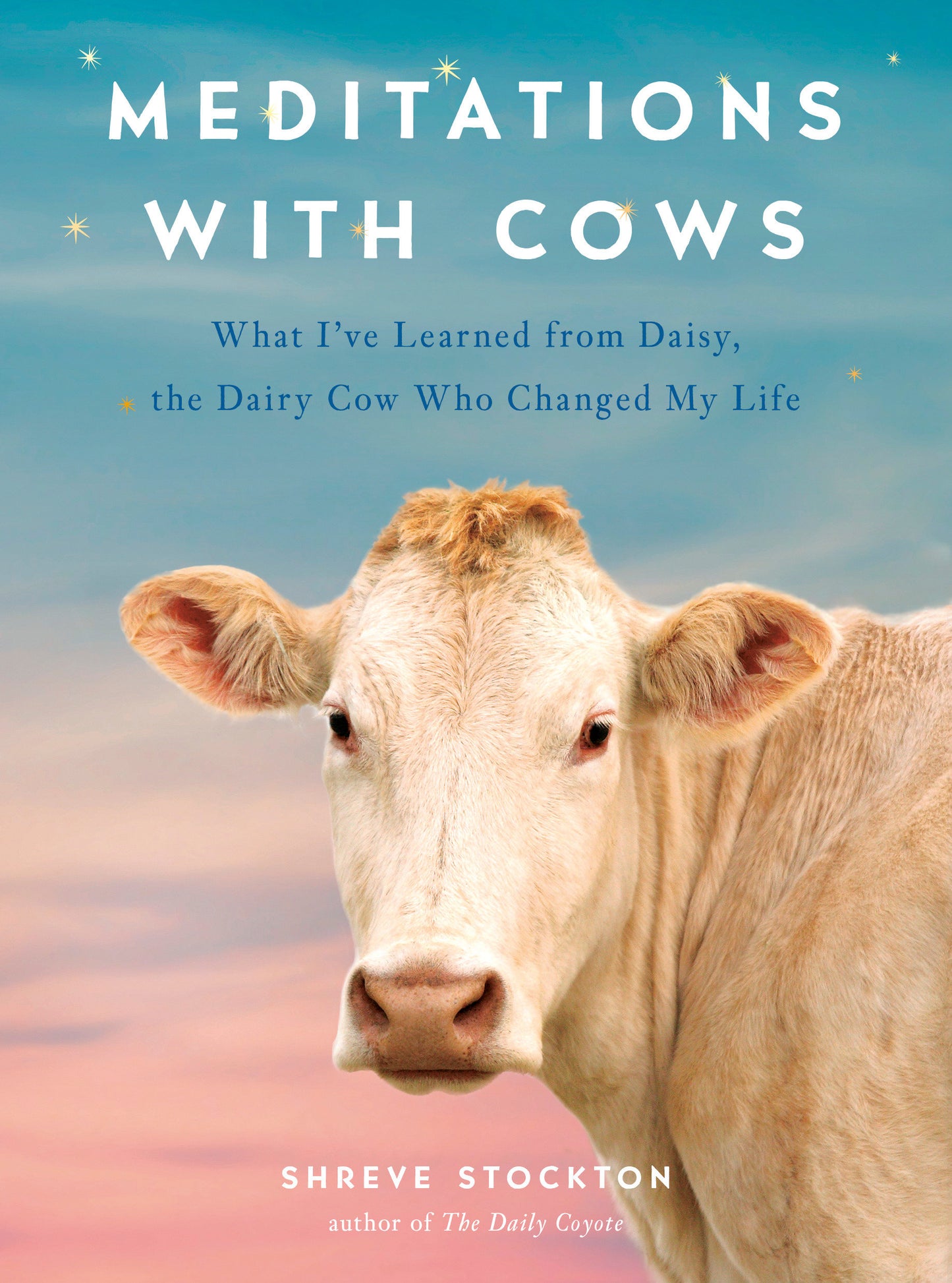 Meditations with Cows - What I've Learned from Daisy, the Dairy Cow Who Changed My Life