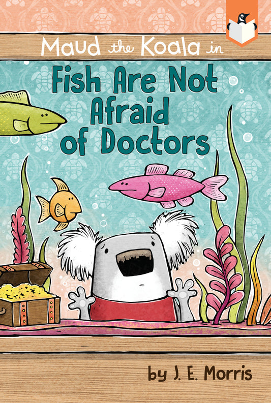 Fish Are Not Afraid of Doctors (Maud the Koala)