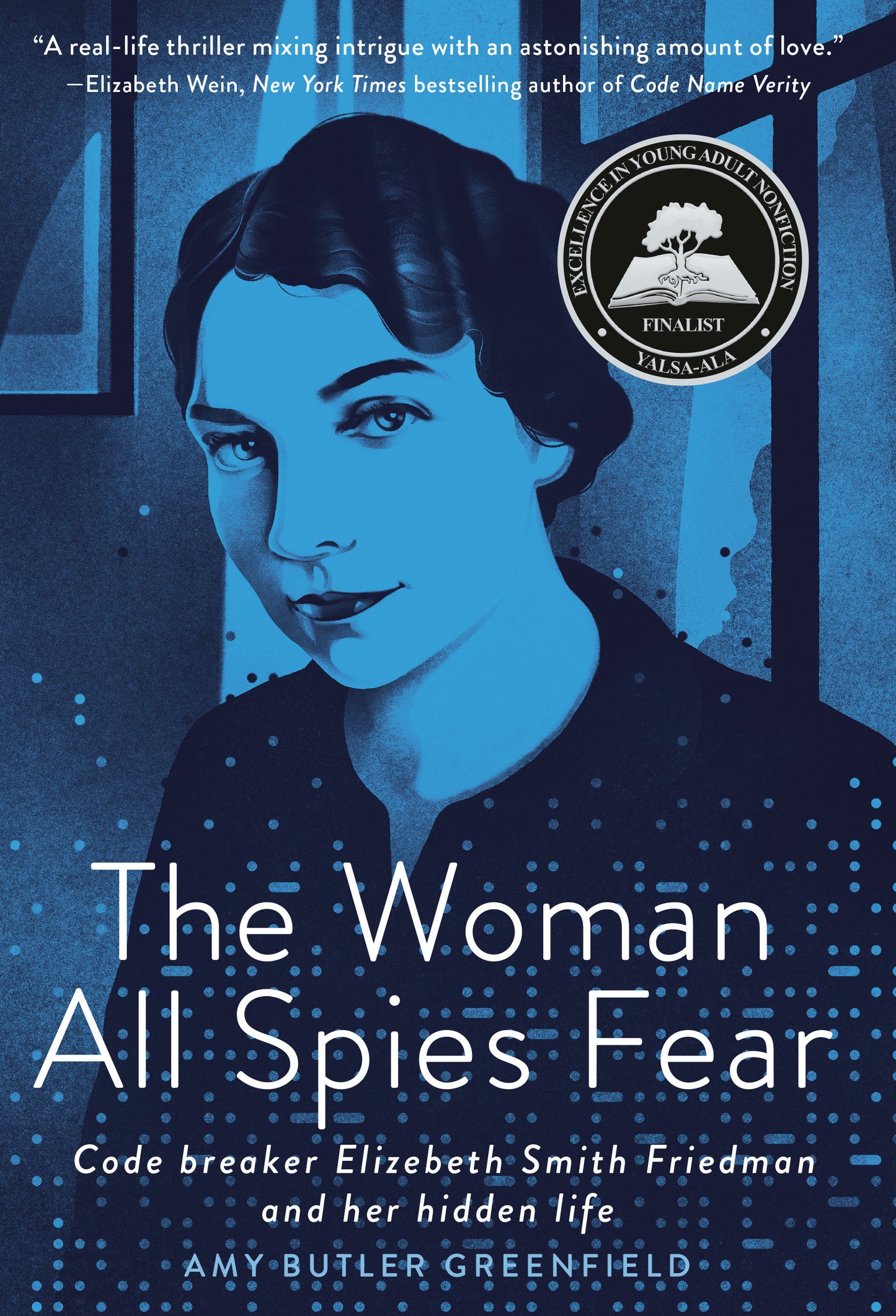 The Woman All Spies Fear - Code Breaker Elizebeth Smith Friedman and Her Hidden Life