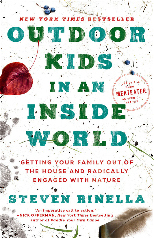 Outdoor Kids in an Inside World - Getting Your Family Out of the House and Radically Engaged with Nature