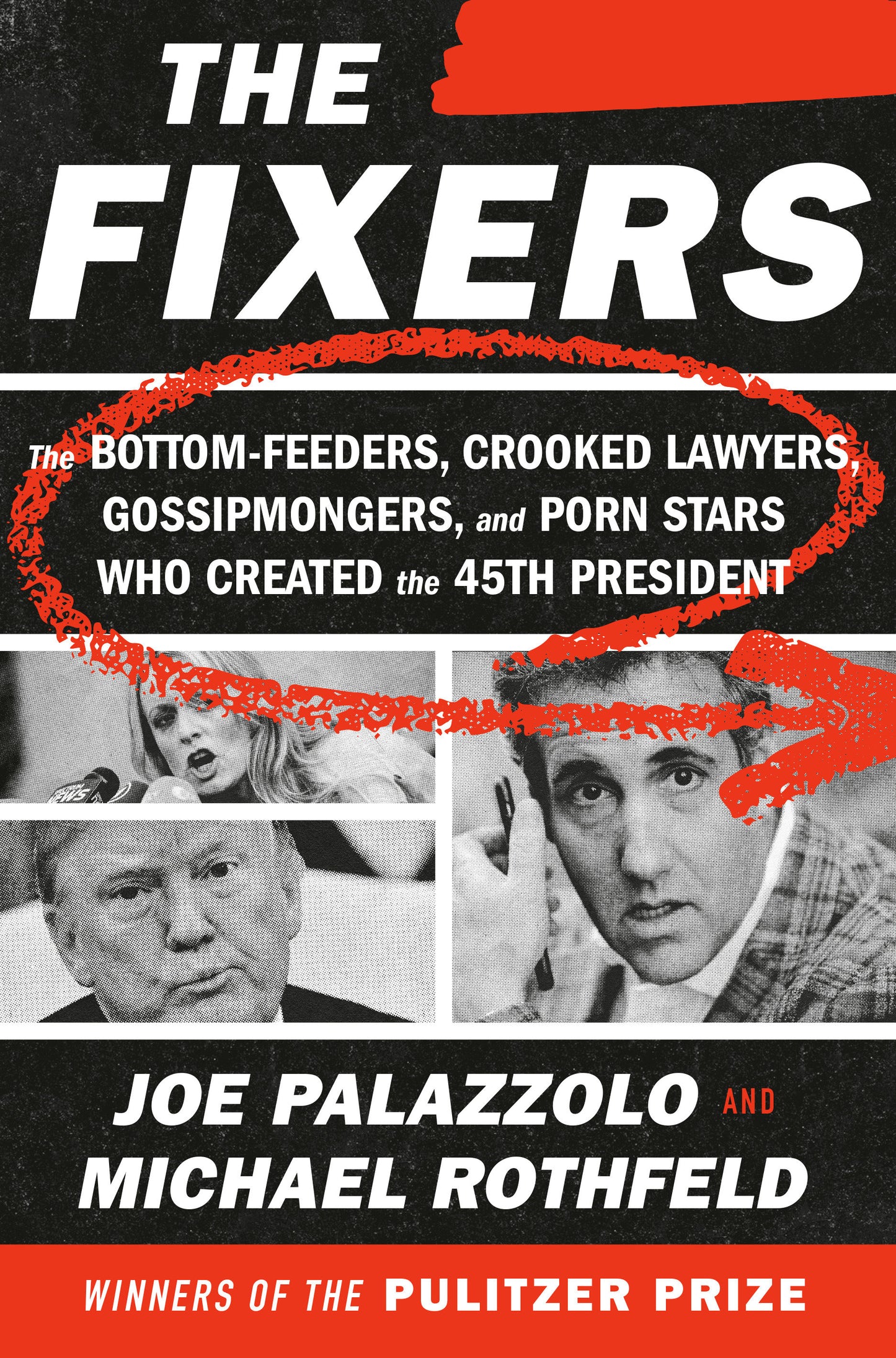 The Fixers - The Bottom-Feeders, Crooked Lawyers, Gossipmongers, and Porn Stars Who Created the 45th President