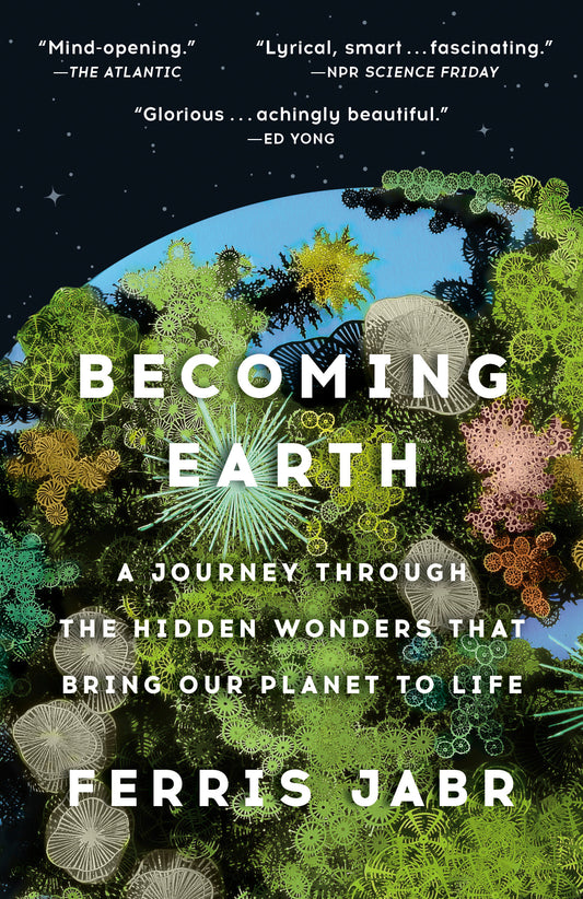 Becoming Earth - A Journey Through the Hidden Wonders that Bring Our Planet to Life