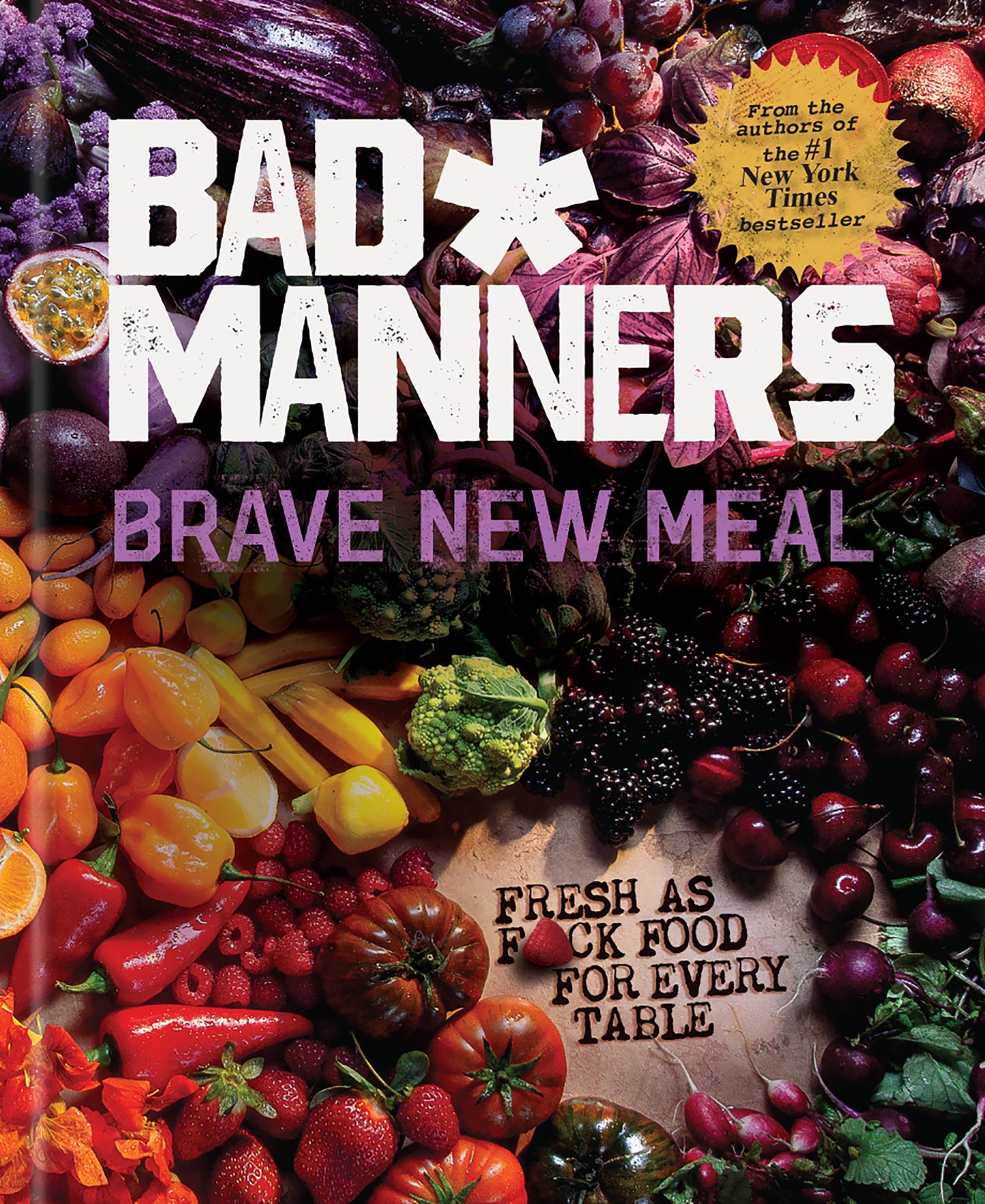 Brave New Meal - Fresh as F*ck Food for Every Table: A Vegan Cookbook (Bad Manners)